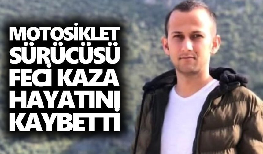 Motosiklet sürücüsü genç, feci kazada hayatını kaybetti