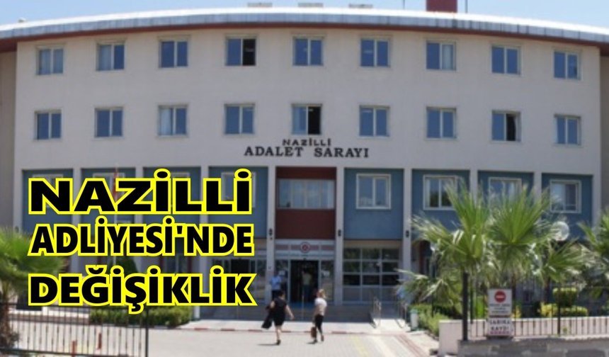 Nazilli Adliyesi'nde değişiklik
