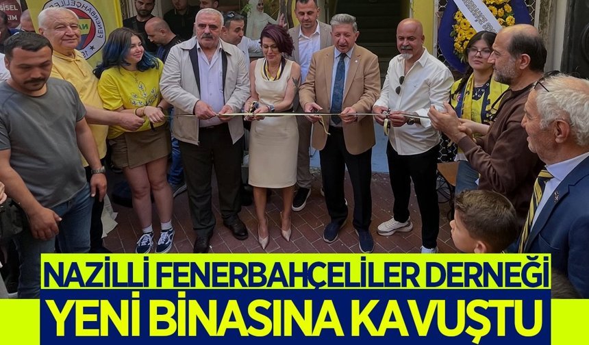 Nazilli Fenerbahçeliler Derneği yeni binasına kavuştu