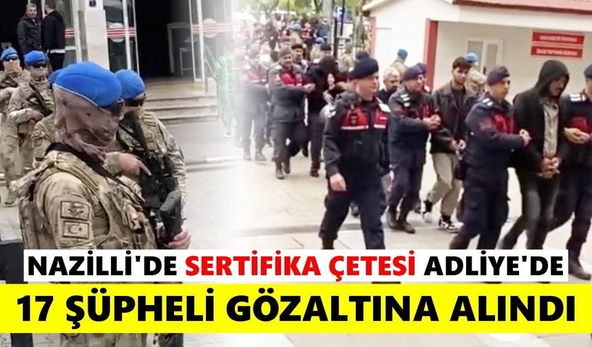 Nazilli'de sertifika çetesi Adliye'de
