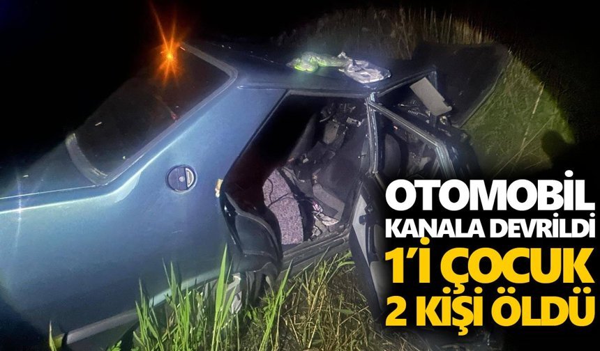 Otomobil kanala devrildi: 1’i çocuk, 2 kişi öldü