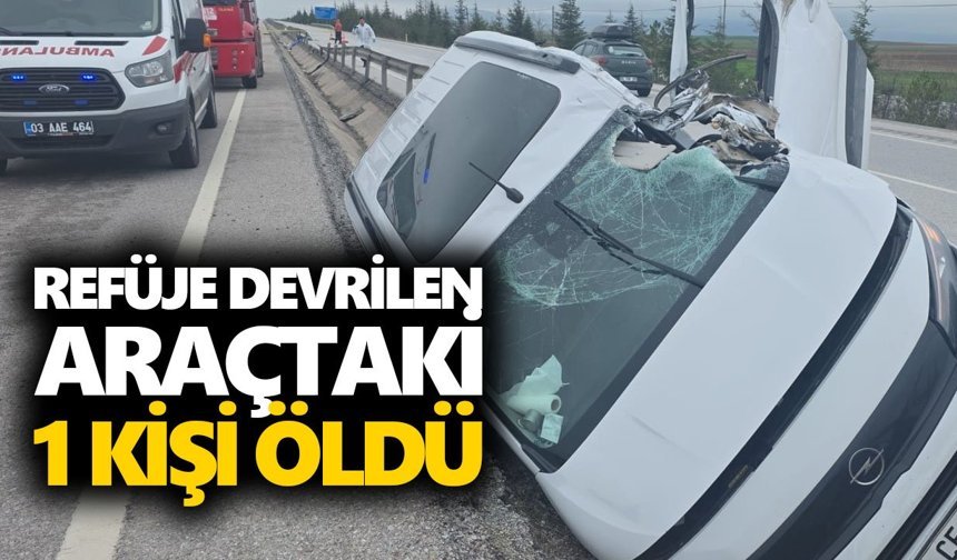 Refüje devrilen araçtaki 1 kişi öldü