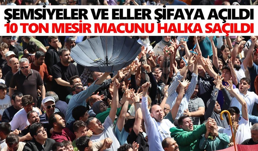 Şemsiyeler ve eller şifaya açıldı, 10 ton mesir macunu halka saçıldı