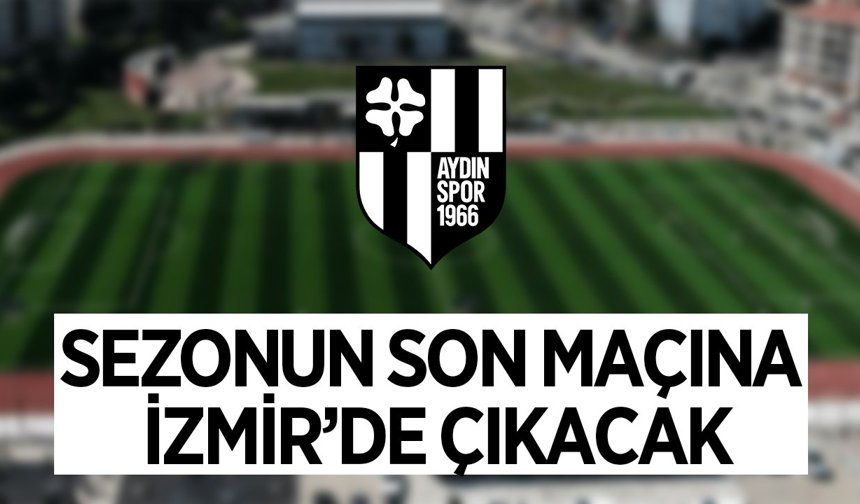 Aydınspor, sezonun son maçına İzmir’de çıkıyor