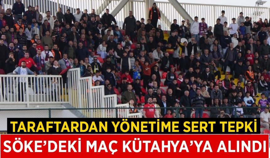 Söke 1970–Kütahyaspor maçı Kütahya’ya alındı, taraftardan yönetime sert tepki