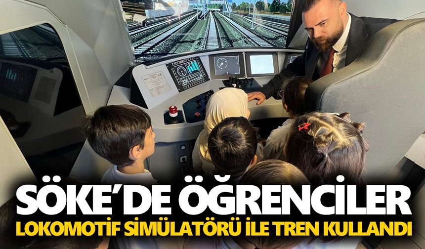 Söke’de öğrenciler lokomotif simülatörü ile tren kullandı