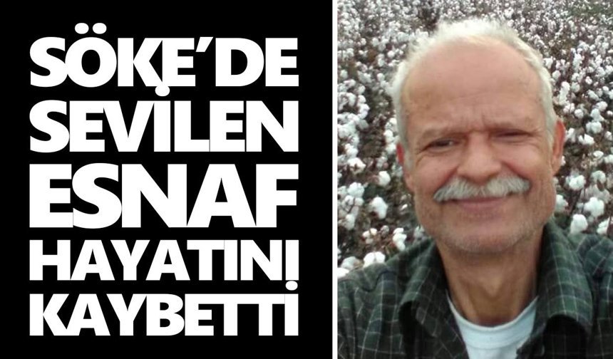 Söke’de sevilen esnaf hayatını kaybetti