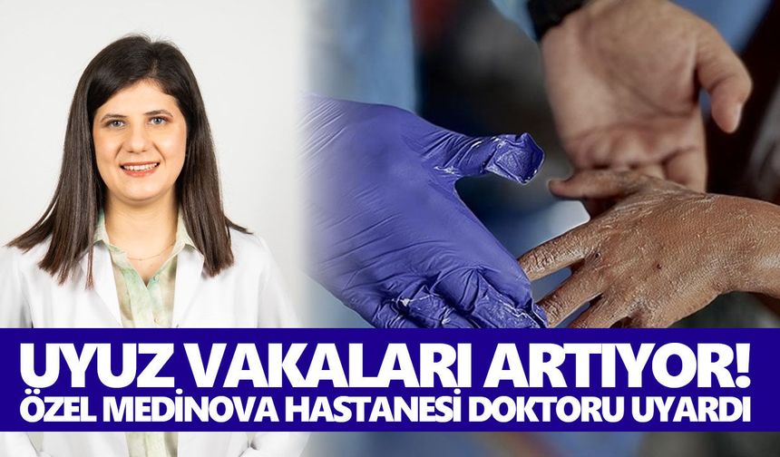 Uyuz vakaları artıyor! Özel Medinova Hastanesi doktoru uyardı