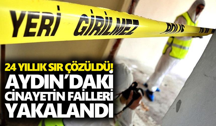 24 yıllık sır çözüldü! Aydın’daki cinayetin failleri yakalandı