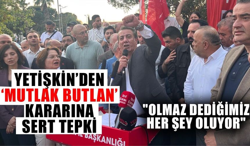 Yetişkin’den ‘mutlak butlan’ kararına sert tepki