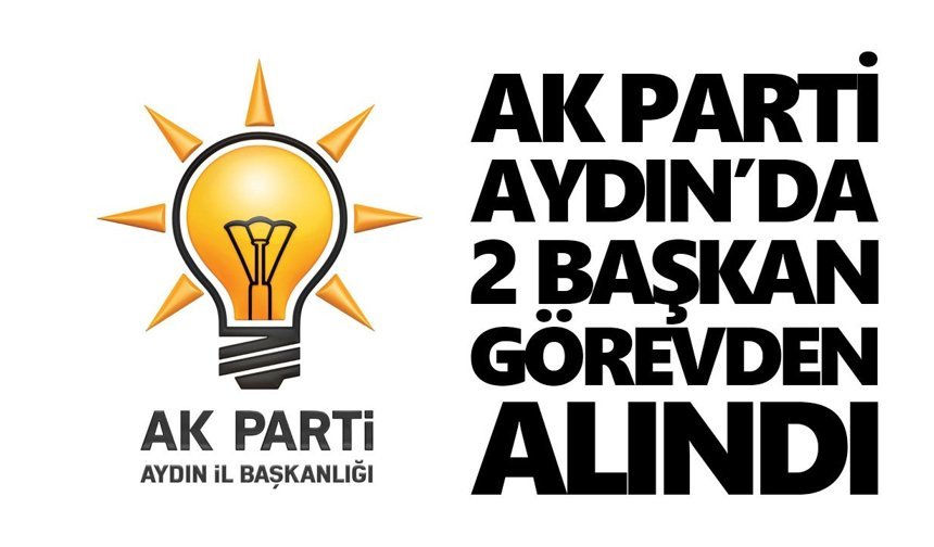 AK Parti Aydın’da 2 başkan görevden alındı