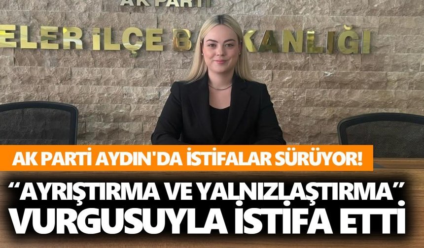 AK Parti Aydın'da istifalar sürüyor! Dikkat çeken bir açıklama da Efeler'den geldi