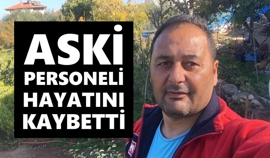 Karacasu'ya acı haber: ASKİ personeli hayatını kaybetti
