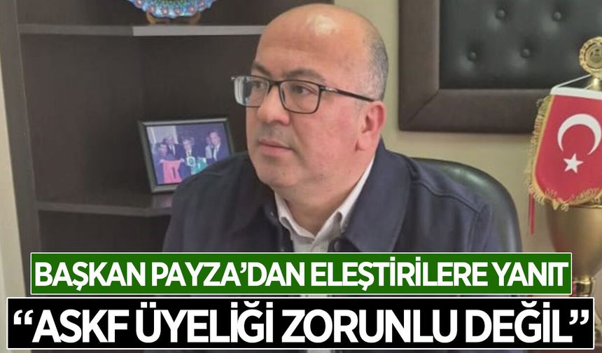 Başkan Payza'dan Makasçıoğlu'na yanıt: "ASKF üyeliği zorunlu değil"