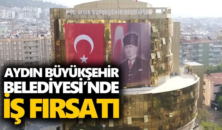 Aydın Büyükşehir Belediyesi’nde iş fırsatı