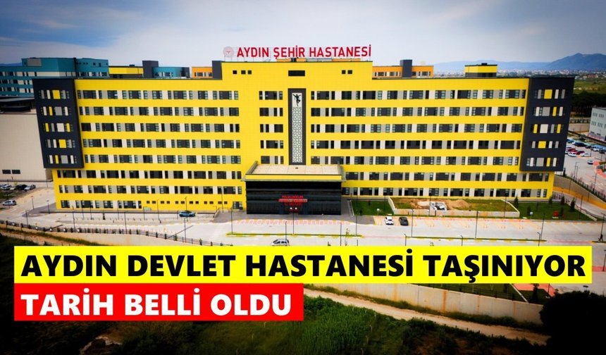 Aydın Devlet Hastanesi taşınıyor: Tarih belli oldu