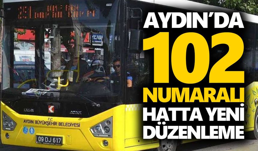 Aydın’da 102 numaralı hatta yeni düzenleme