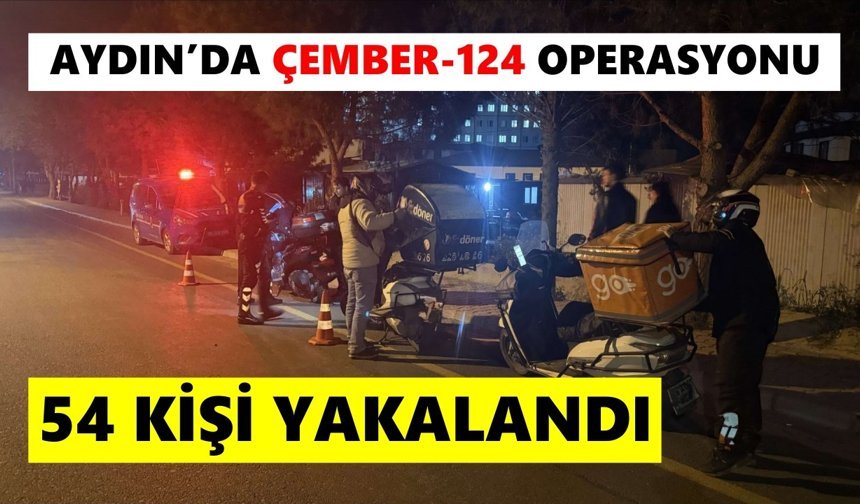 Aydın’da Çember-124 operasyonu: 54 kişi yakalandı