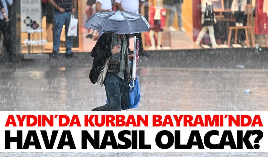 Aydın’da Kurban Bayramı’nda hava nasıl olacak?
