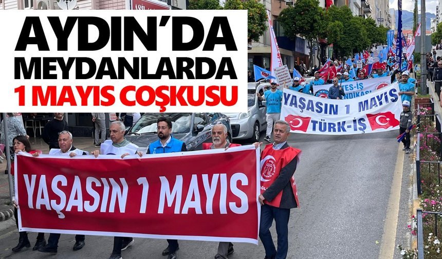 Aydın’da meydanlarda 1 Mayıs coşkusu