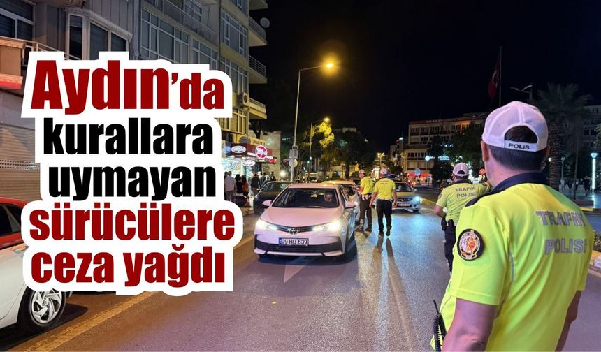 Aydın’da sürücülere yakın takip