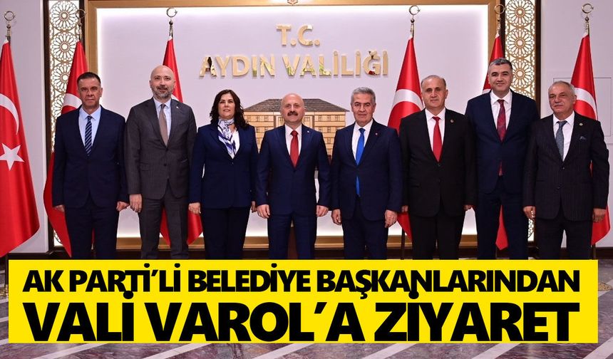 Aydın'daki AK Parti’li belediye başkanlarından Vali Varol’a ziyaret