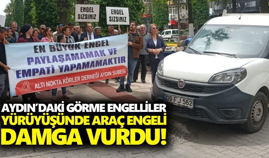 Aydın’daki görme engelliler yürüyüşünde araç engeli damga vurdu!