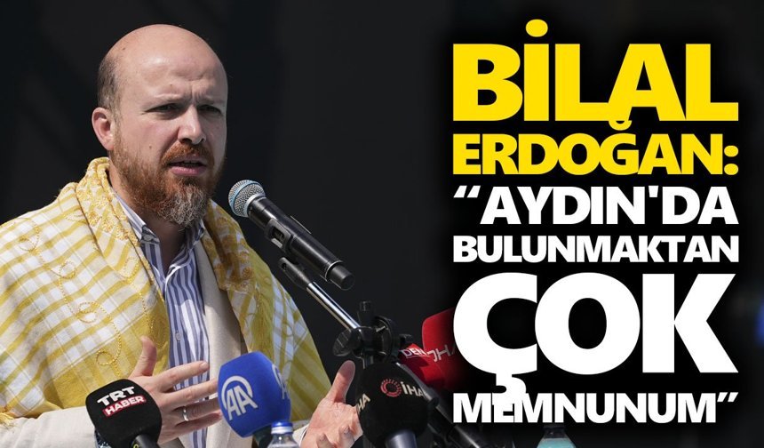 Bilal Erdoğan, “Aydın'da bulunmaktan çok memnunum”