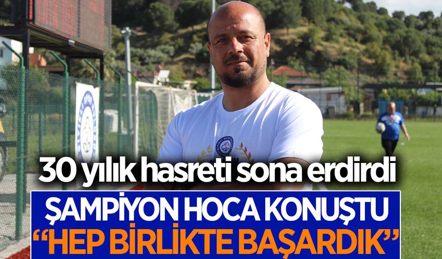 Bıyıklı'da 30 yıllık hasreti sona erdiren antrenör Öztürk, "Hep birlikte başardık" dedi