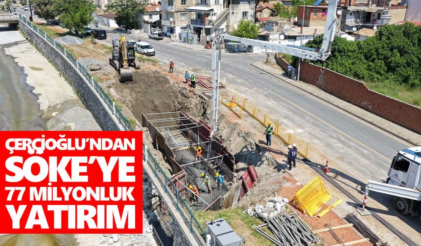 Çerçioğlu’ndan Söke’ye 77 milyonluk yatırım
