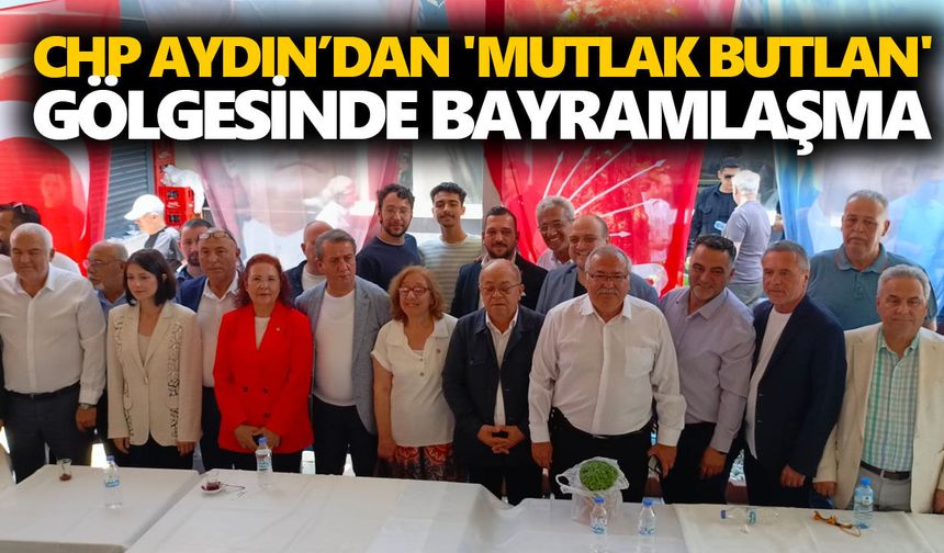 CHP Aydın’dan 'mutlak butlan' gölgesinde bayramlaşma