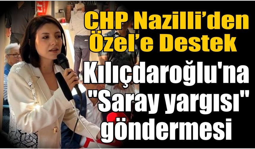CHP Nazilli, Özgür Özel'in yanında