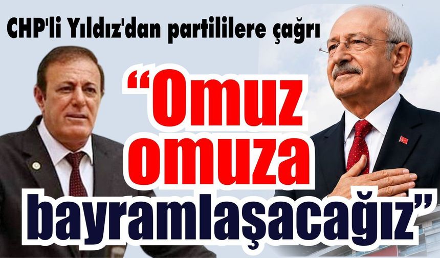 CHP’li Yıldız’dan partililere çağrı