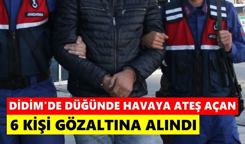 Didim'de düğünde havaya ateş açan 6 kişi gözaltına alındı