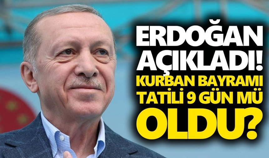 Erdoğan açıkladı! Kurban Bayramı tatili 9 gün mü oldu?