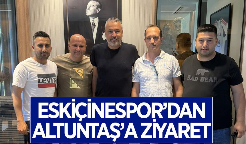 Eskiçinespor'dan Altuntaş'a ziyaret