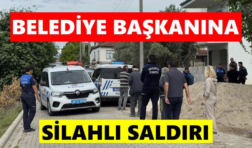 Fethiye Belediye Başkanı Karaca, silahlı saldırıda yaralandı