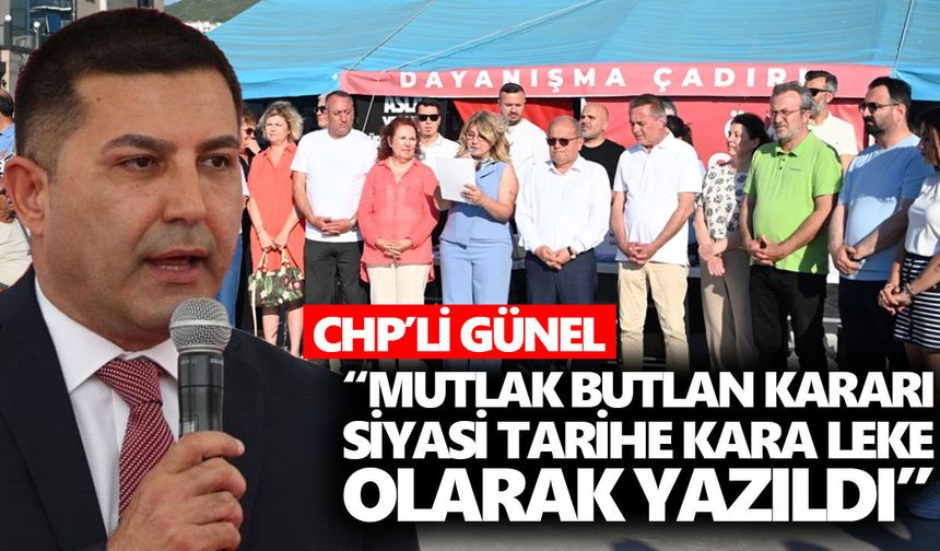 Günel, “Mutlak butlan kararı siyasi tarihe kara leke olarak yazıldı”
