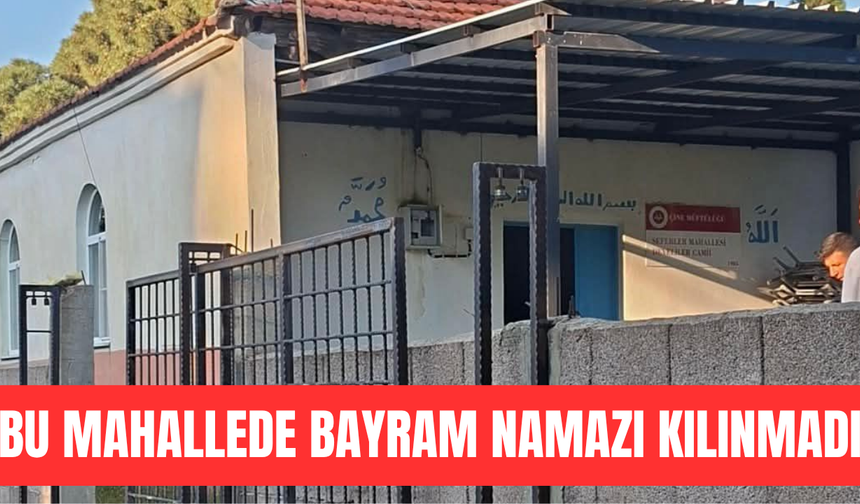 Bu mahallede Bayram namazı kılınmadı