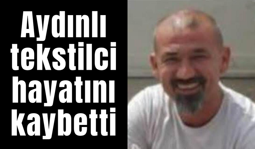 Aydın’ı yasa boğan ölüm: Tanınan iş insanı Savaş Isparta hayatını kaybetti