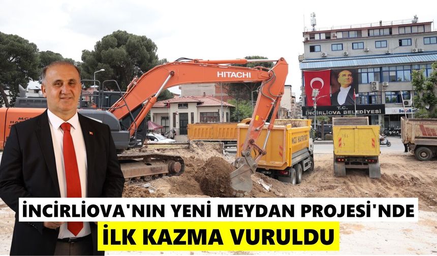 İncirliova'nın Yeni Meydan Projesi'nde ilk kazma vuruldu