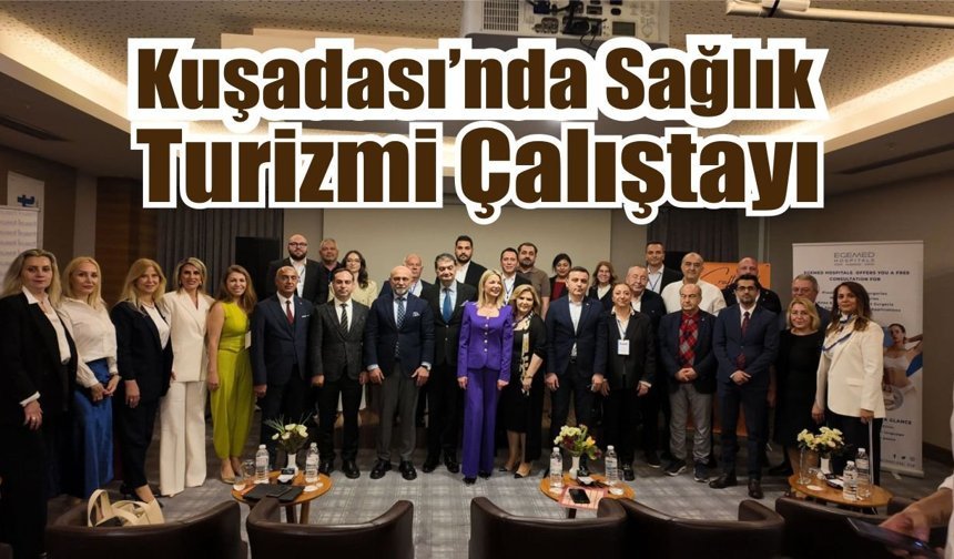Kuşadası’nda Sağlık Turizmi Çalıştayı