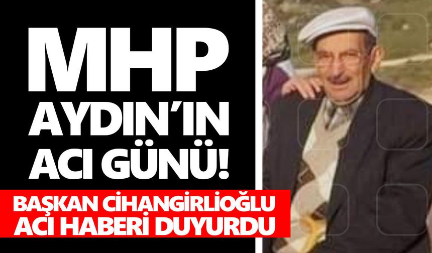 MHP Aydın’ın acı günü! Başkan Cihangirlioğlu acı haberi duyurdu