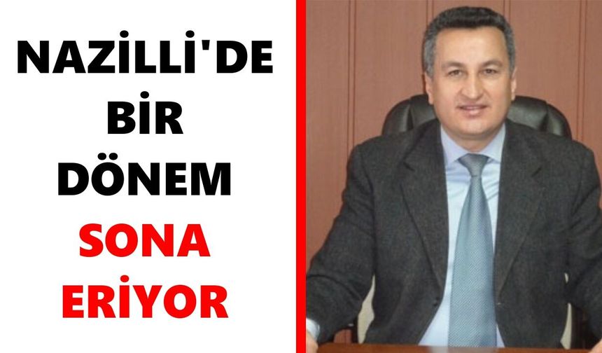 Nazilli'de bir dönem sona eriyor