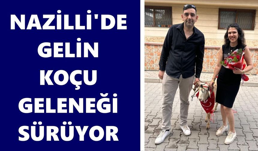 Nazilli’de gelin koçu geleneği sürüyor