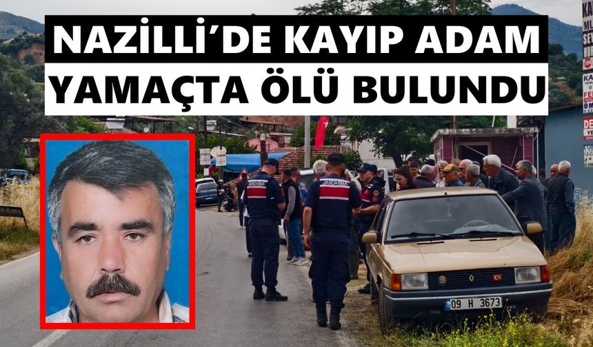Nazilli’de kayıp adam yamaçta ölü bulundu