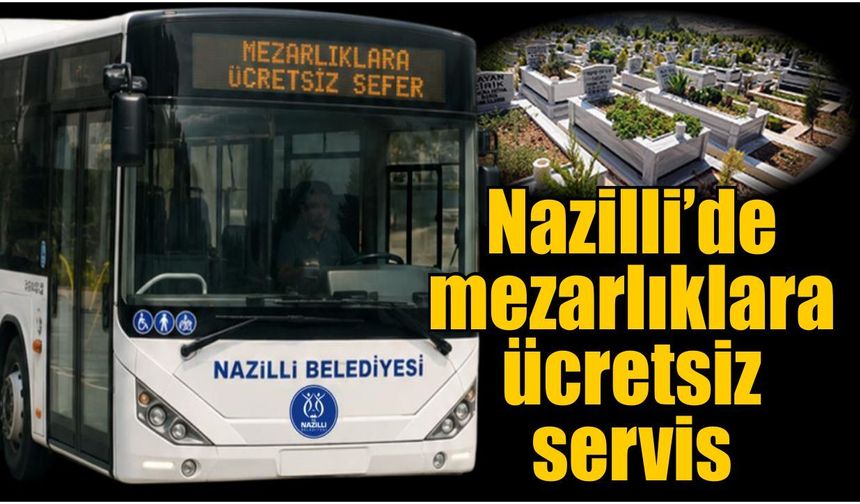 Nazilli’de mezarlıklara ücretsiz servis