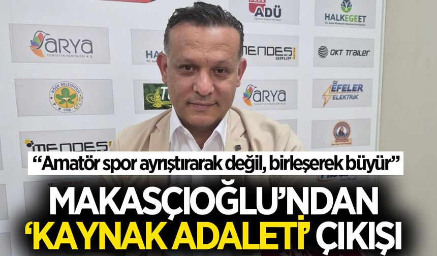 Makasçıoğlu'ndan 'kaynak adaleti' çıkışı