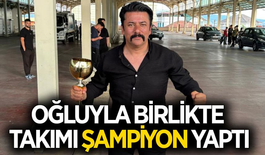 Aydın'da baba-oğul birlikte takımı şampiyonluğa taşıdı