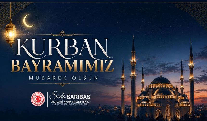 AK PARTİ MİLLETVEKİLİ SEDA SARIBAŞ'TAN KURBAN BAYRAMI KUTLAMASI